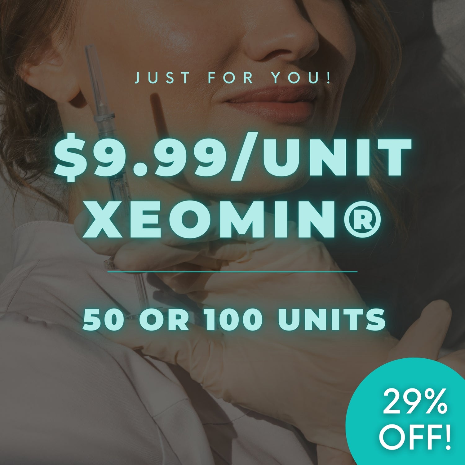 JUST FOR YOU | $9.99/Unit Xeomin® Bank