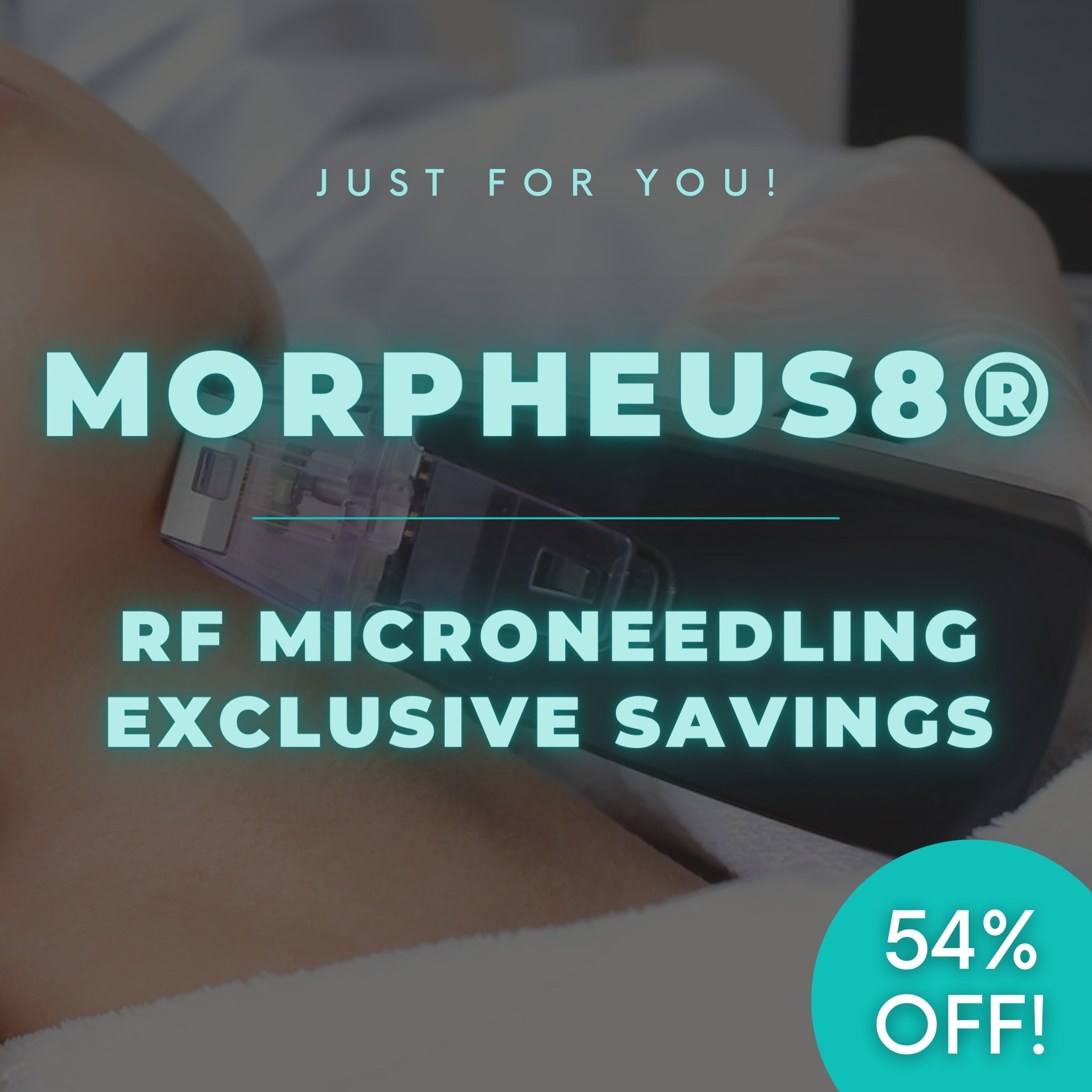 JUST FOR YOU | 54% OFF Morpheus8® RF Microneedling
